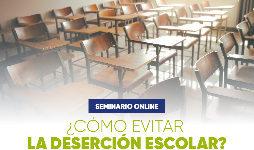 ¡Inscríbete en nuestro próximo seminario! ¿Cómo evitar la deserción escolar?