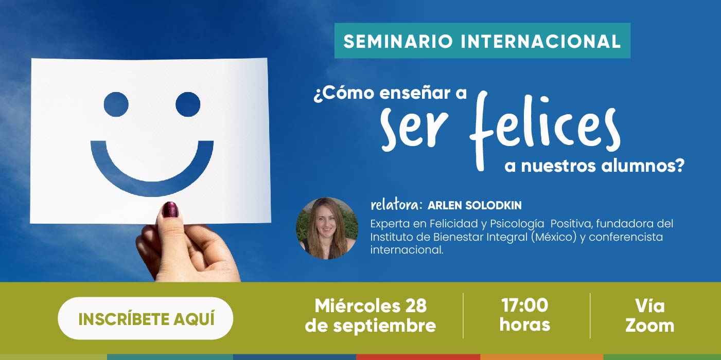 ¡INSCRÍBETE! Seminario Internacional sobre Felicidad: ¿Cómo ayudar a ser felices a nuestros alumnos?