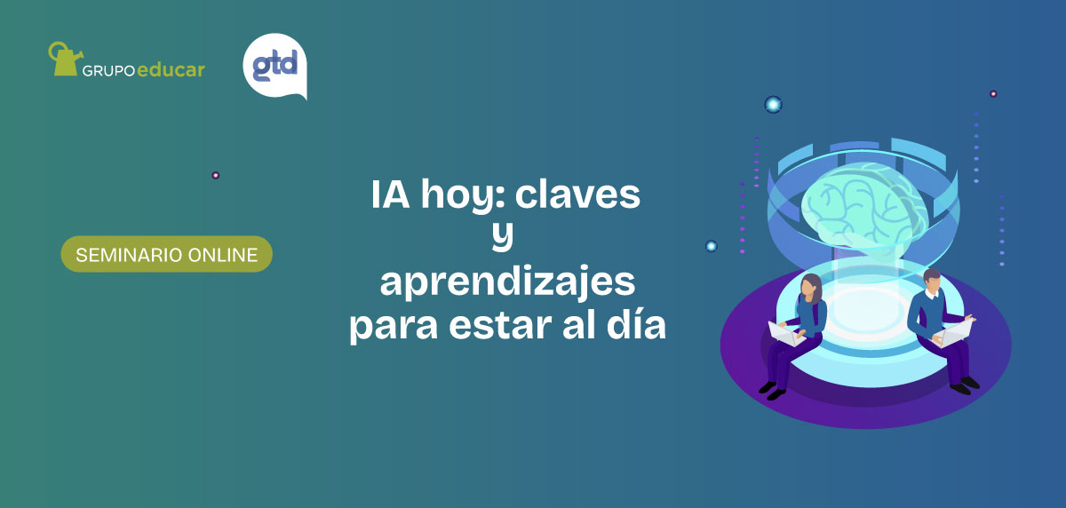 «IA hoy: claves y aprendizajes para estar al día» Grupo Educar y Gtd realizaron un seminario online sobre inteligencia artificial en la educación